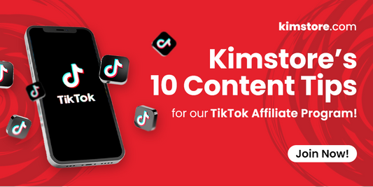 Kimstore’s 10 Content Tips for our TikTok Affiliate Program!