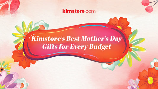 Kimstore’s 2024 Mother’s Day Gift Ideas for Every Budget!