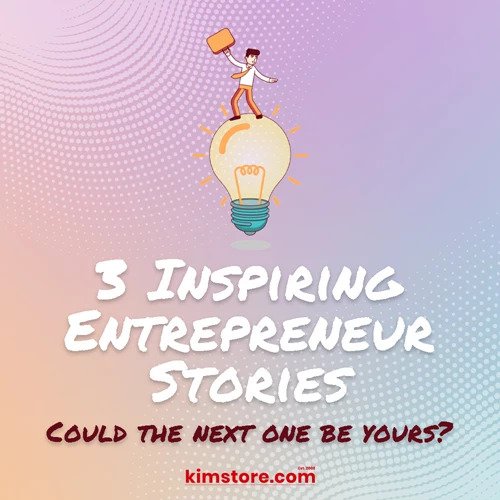 3 Inspiring Entrepreneur Stories